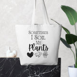 Funny Canvas Oversized Tote, "Sometimes I Soil My Plants", Gardener gift